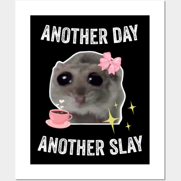 Sad Hamster Another Day Another Slay Wall Art by LaroyaloTees